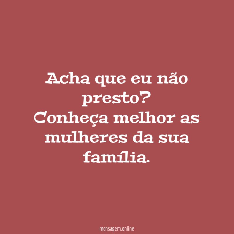 Acha que eu não presto