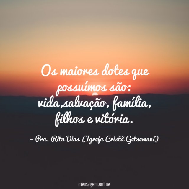 Os maiores dotes que possuímos são