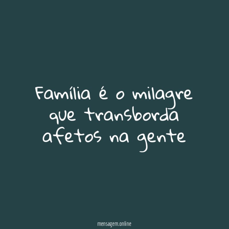 Família é o milagre que transborda afetos na gente