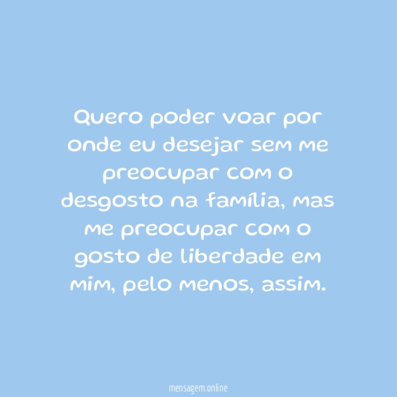 Quero poder voar por onde eu desejar sem