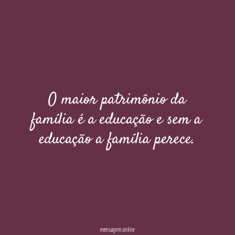 O maior patrimônio da família é a educação