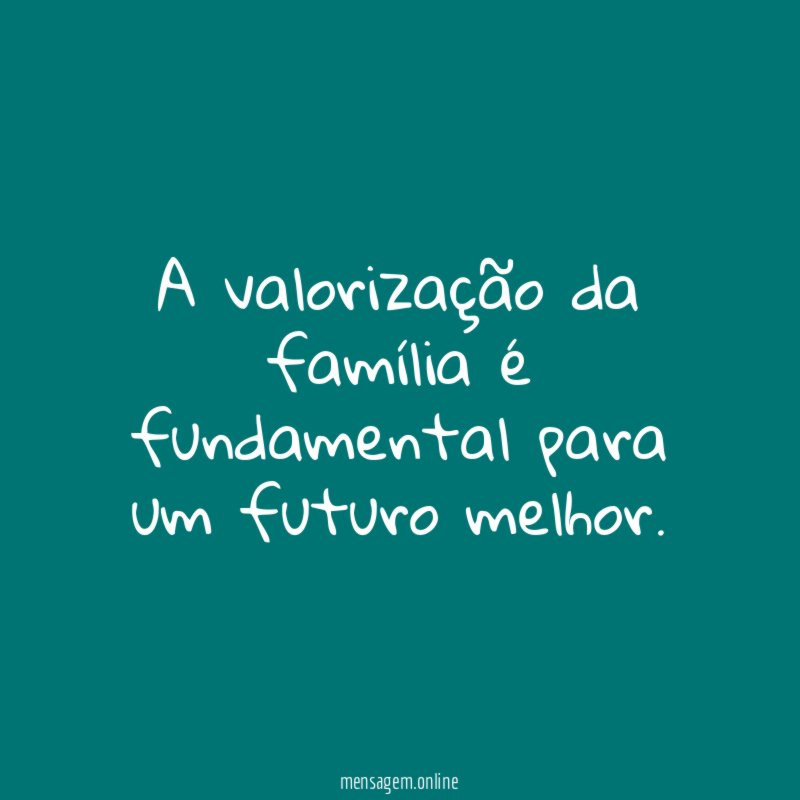 A valorização da família é fundamental para um futuro melhor