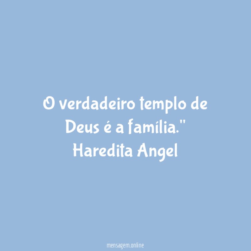 "O verdadeiro templo de Deus é a família."
