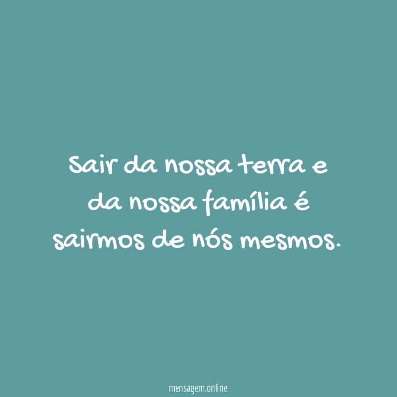 Sair da nossa terra e da nossa família