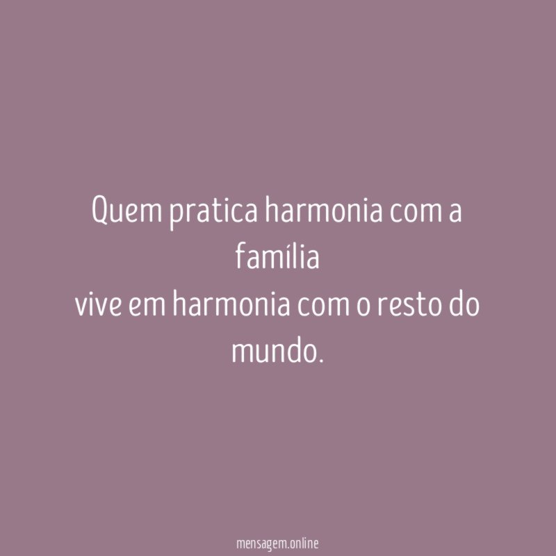 Quem pratica harmonia com a família vive em harmonia
