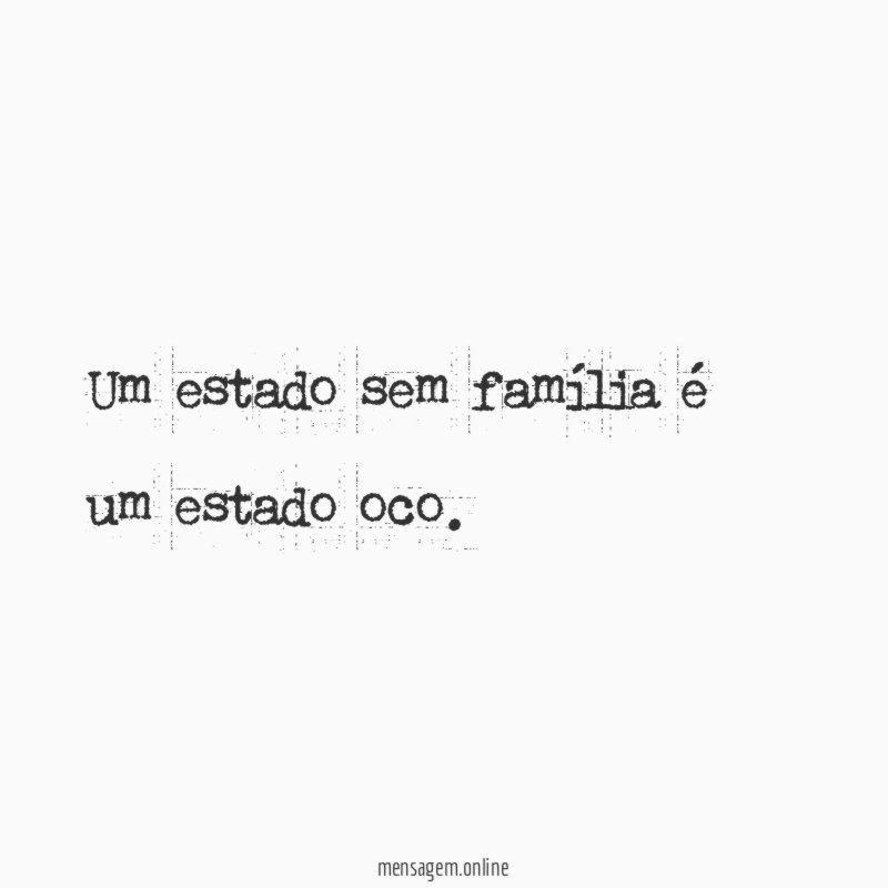 Um estado sem família é um estado oco