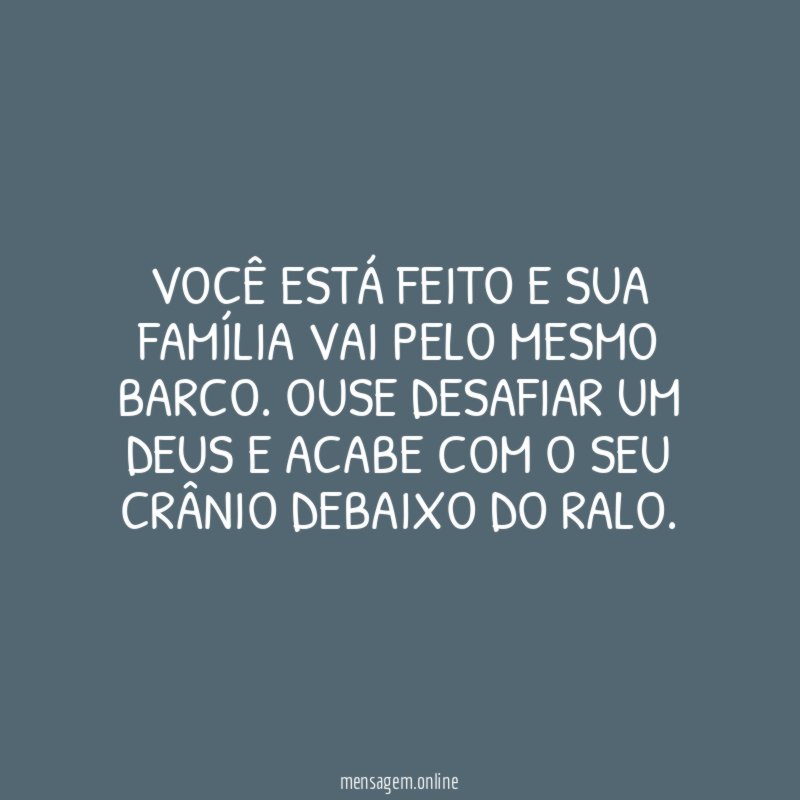 Você está feito e sua família vai pelo mesmo barco