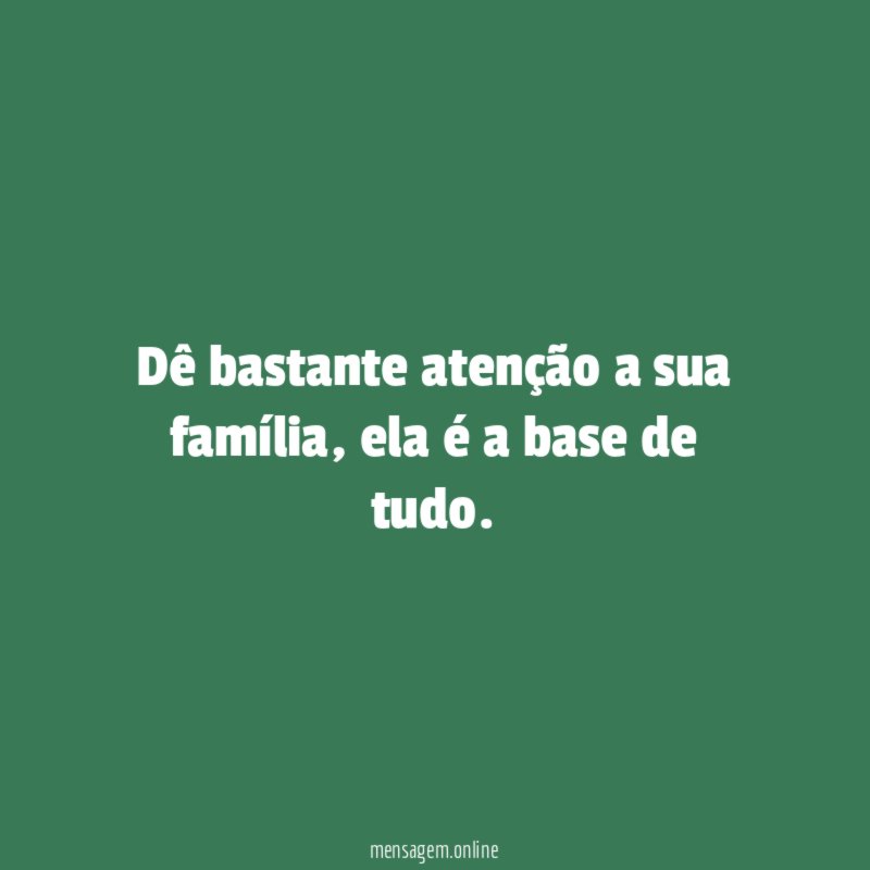 Dê bastante atenção a sua família