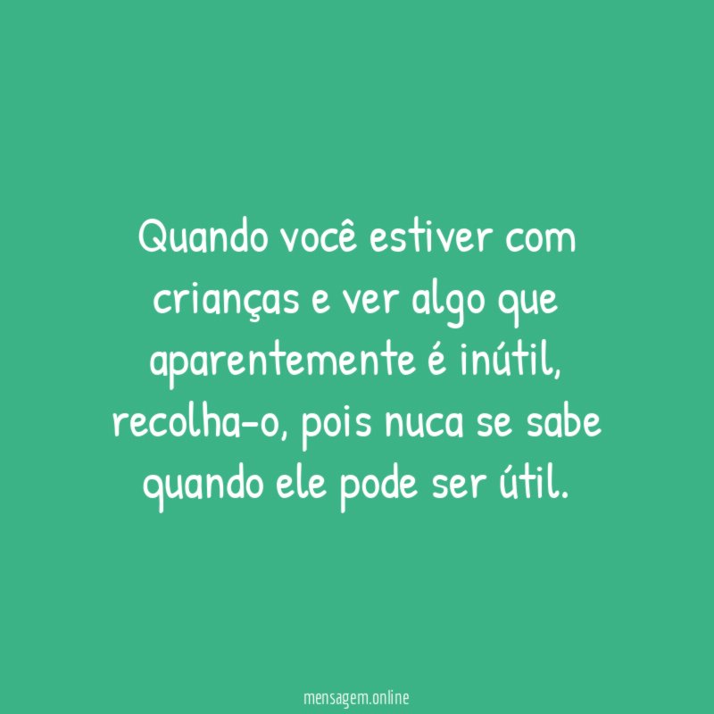 Quando você estiver com crianças e ver algo