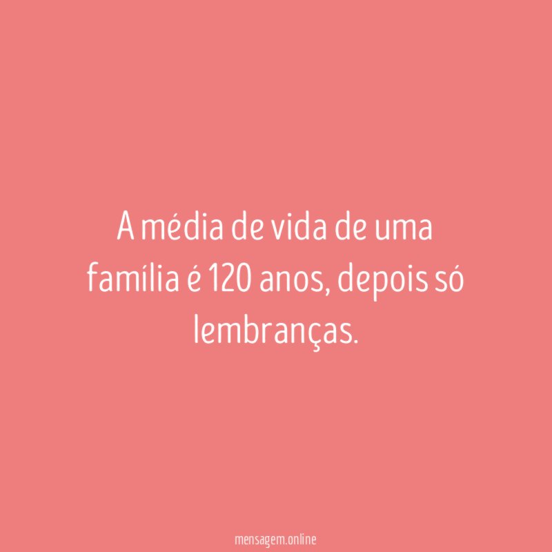 A média de vida de uma família é 120 anos