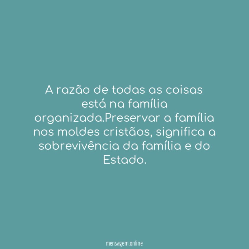 A razão de todas as coisas está na família organizada