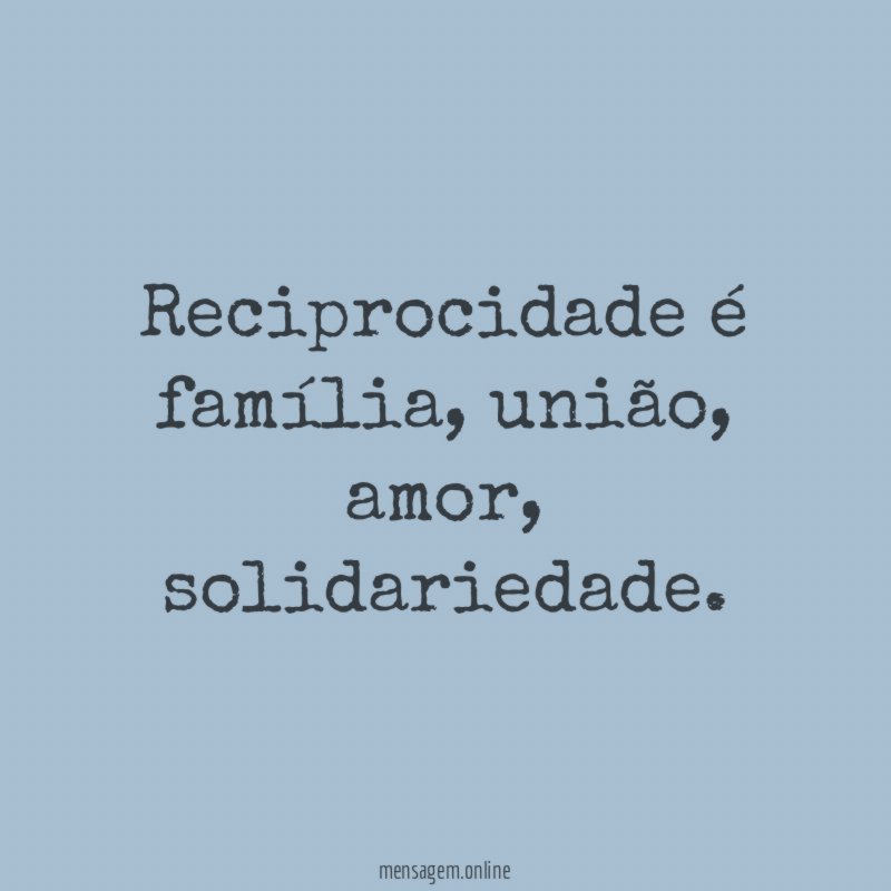 Reciprocidade é família