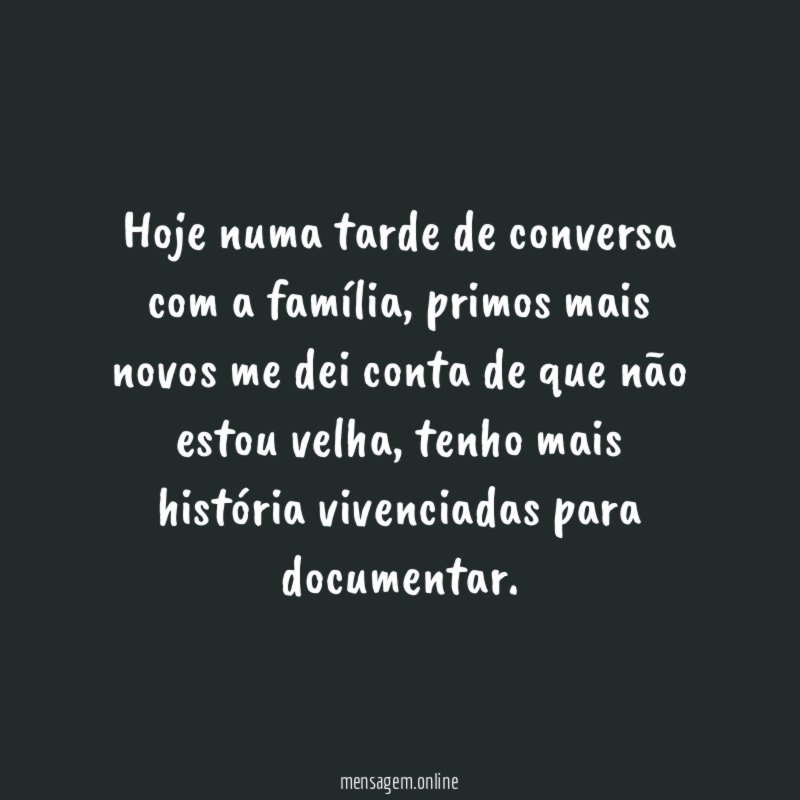 Hoje numa tarde de conversa com a família