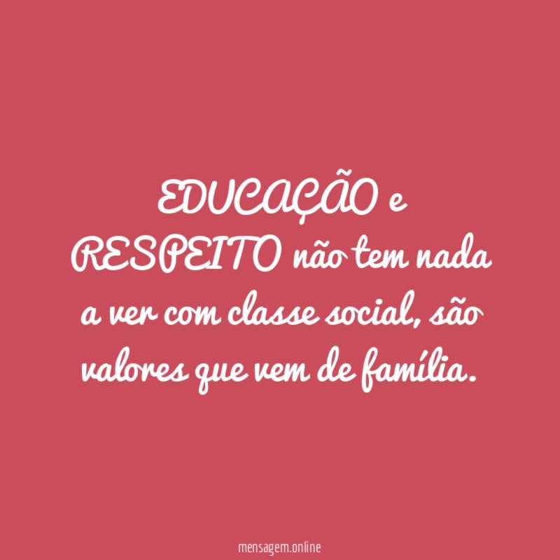 EDUCAÇÃO e RESPEITO não tem nada a ver