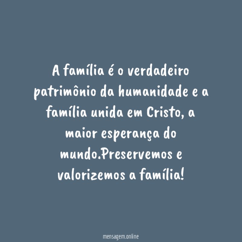 A família é o verdadeiro patrimônio da humanidade