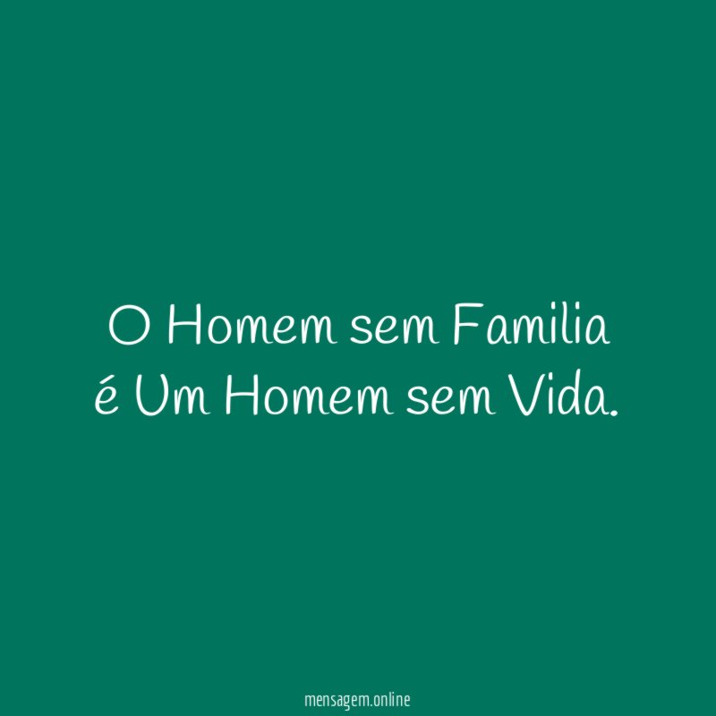 O Homem sem Familia é Um Homem sem Vida