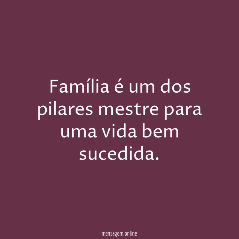 Família é um dos pilares mestre para uma vida bem sucedida