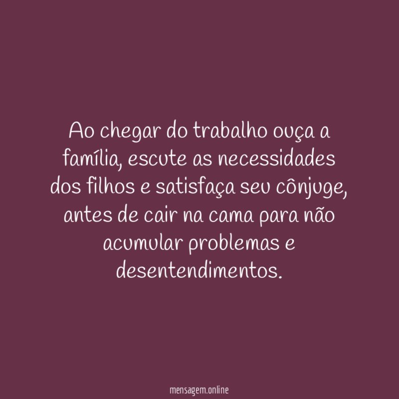 Ao chegar do trabalho ouça a família