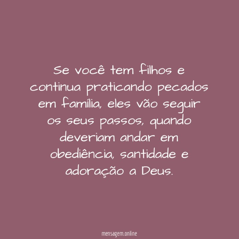 Se você tem filhos e continua praticando pecados em família