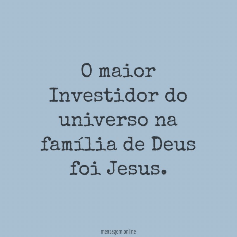 O maior Investidor do universo na família de Deus foi Jesus