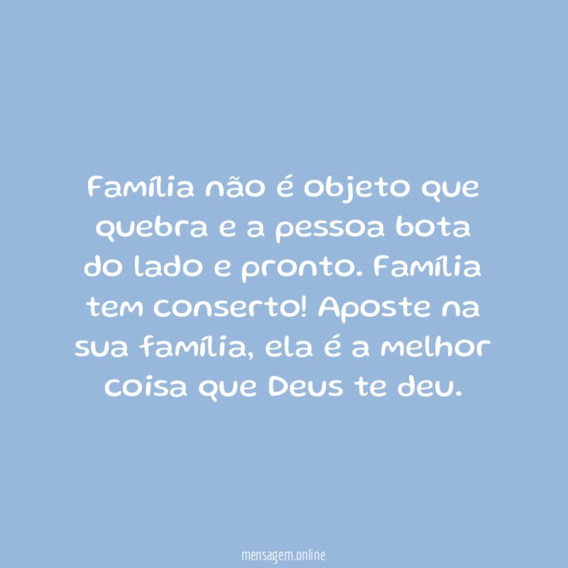 Família não é objeto que quebra e a