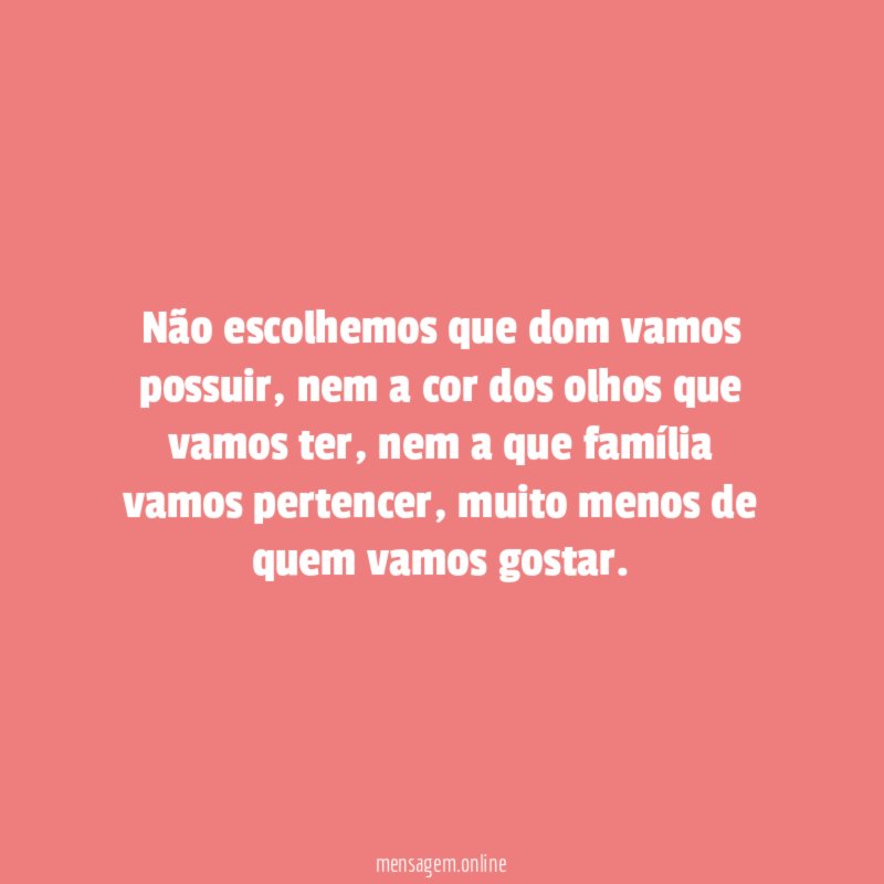 Não escolhemos que dom vamos possuir