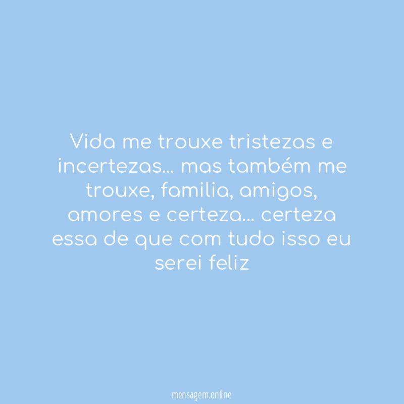 Vida me trouxe tristezas e incertezas