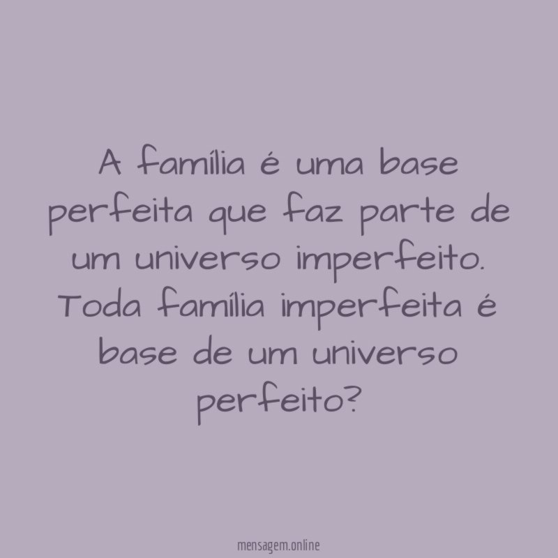 A família é uma base perfeita que faz