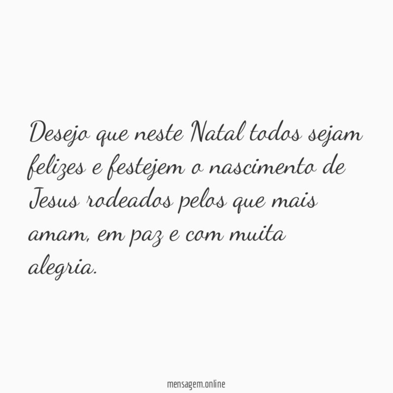 Desejo que neste Natal todos sejam felizes