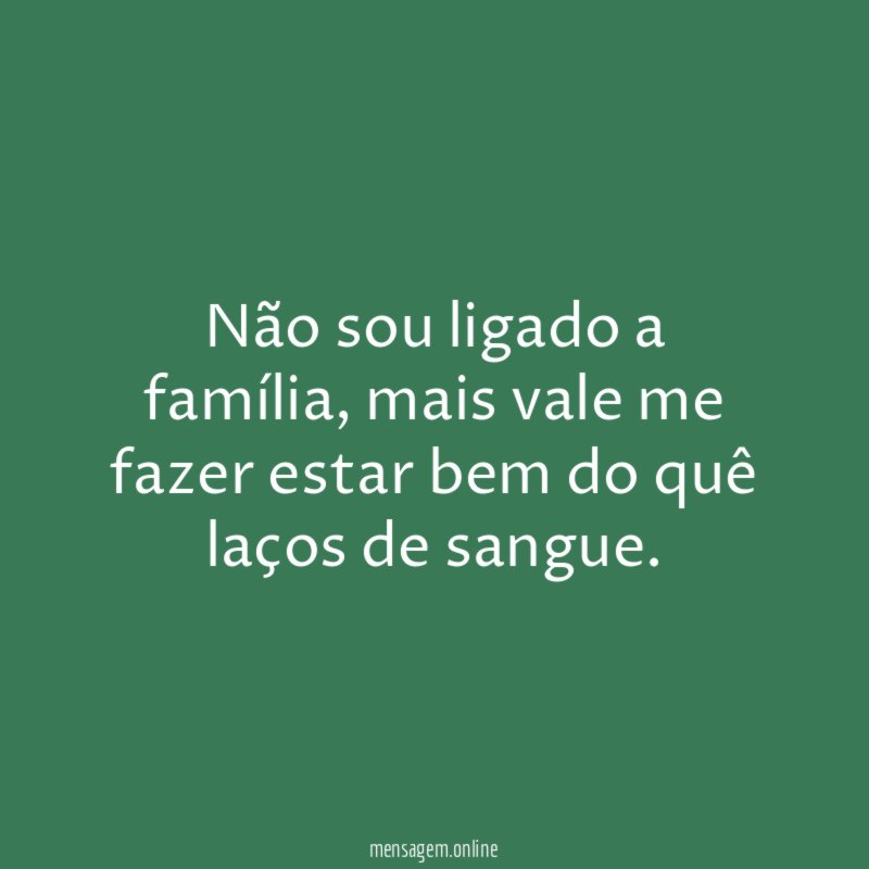 Não sou ligado a família