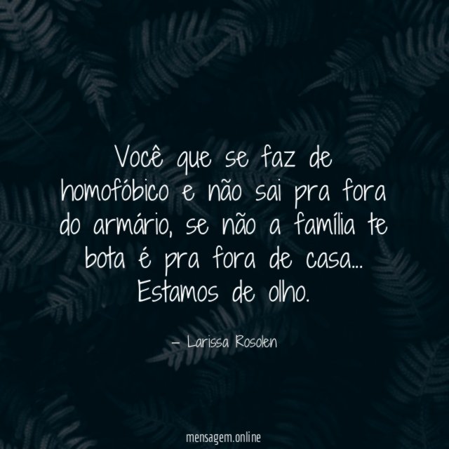 Você que se faz de homofóbico e não