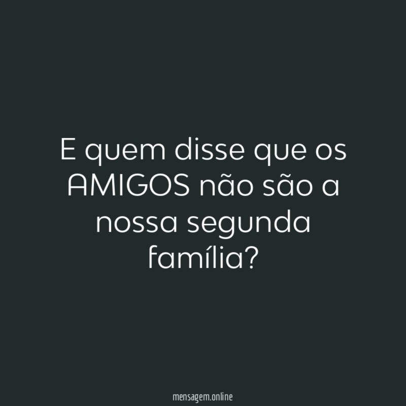 E quem disse que os AMIGOS não são