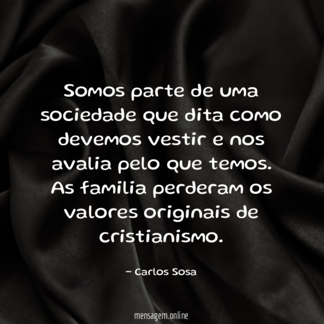 Somos parte de uma sociedade que dita como