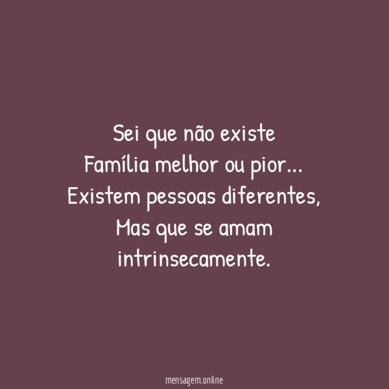 Sei que não existe Família melhor ou pior