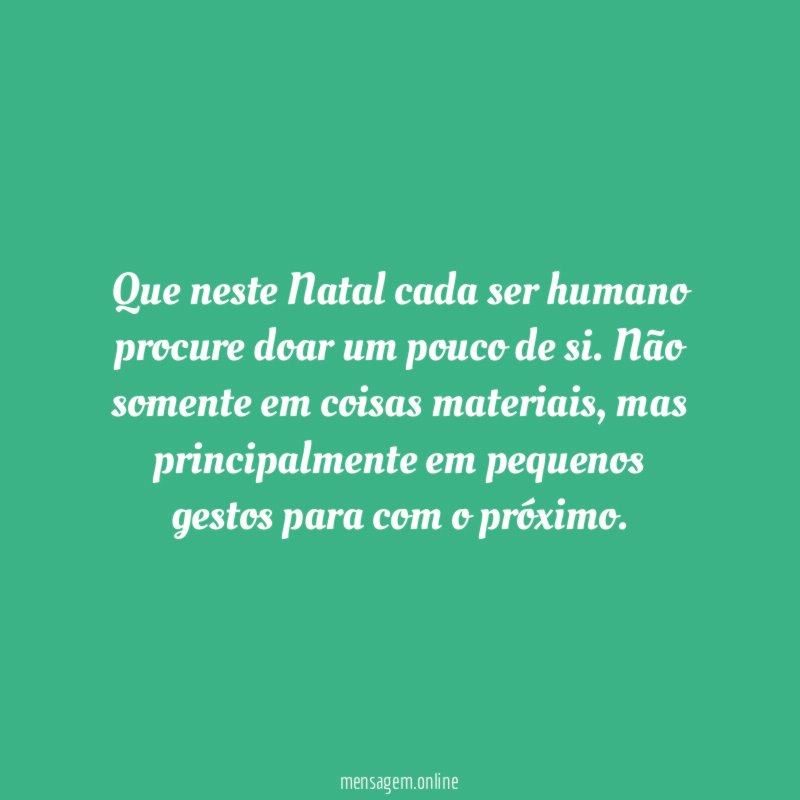 Que neste Natal cada ser humano procure doar um pouco de si