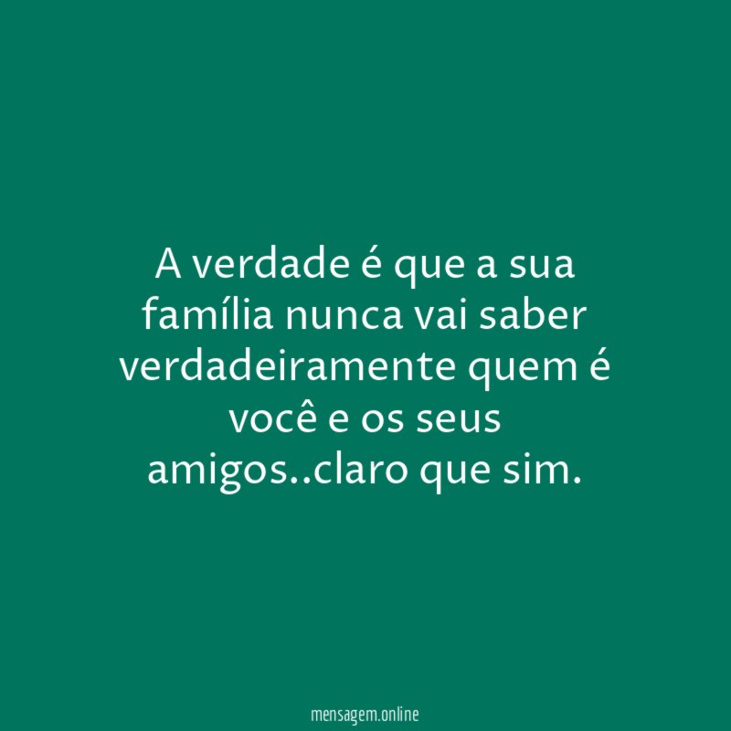 A verdade é que a sua família nunca