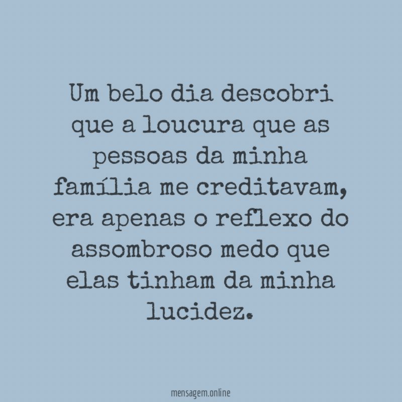 Um belo dia descobri que a loucura que