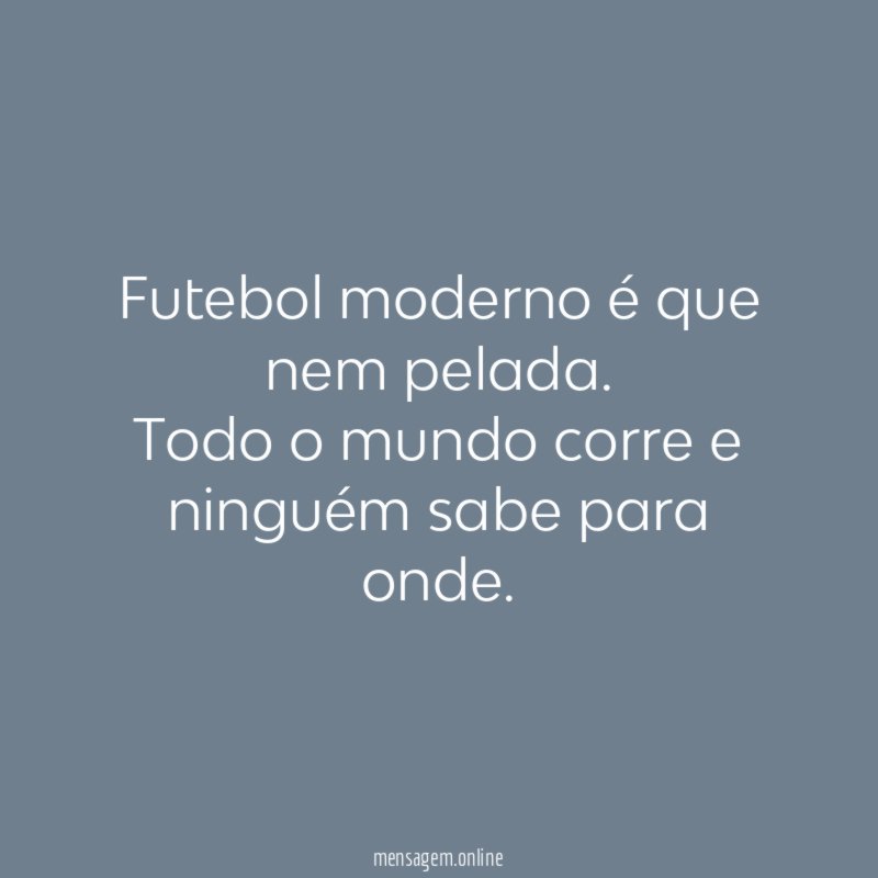 Futebol moderno é que nem pelada
