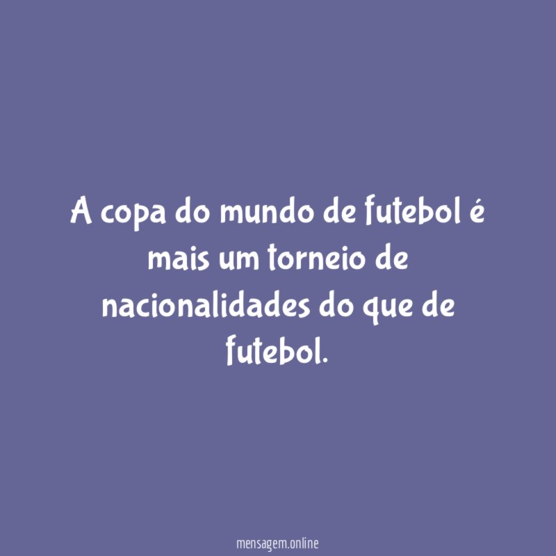 A copa do mundo de futebol é mais