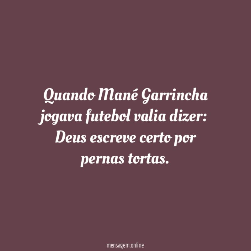 Quando Mané Garrincha jogava futebol valia dizer