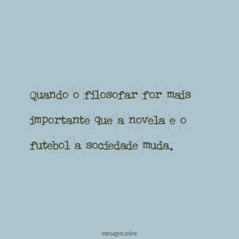 Quando o filosofar for mais importante que a
