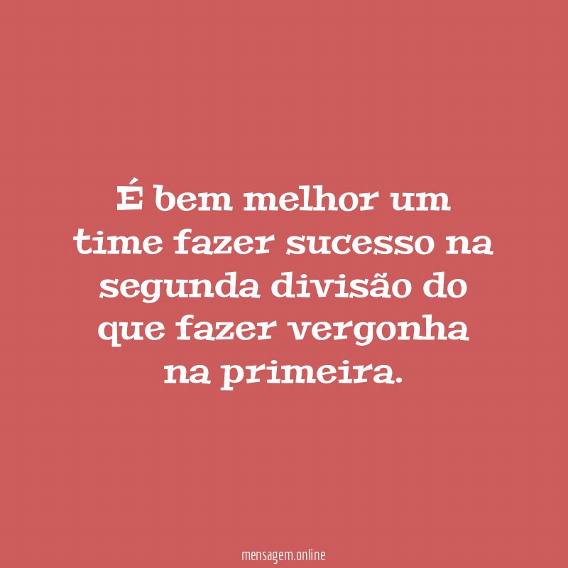 É bem melhor um time fazer sucesso na