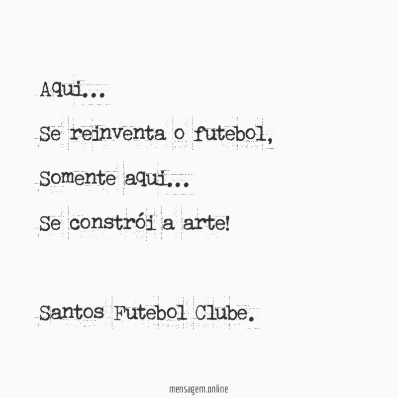 Aqui…
Se reinventa o futebol,
Somente aqui…
Se constrói a arte!