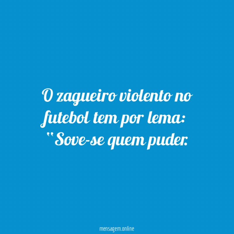 O zagueiro violento no futebol tem por lema