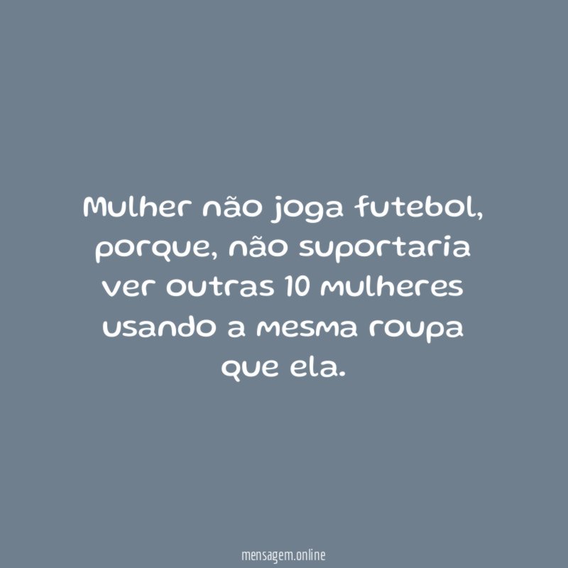 Mulher não joga futebol
