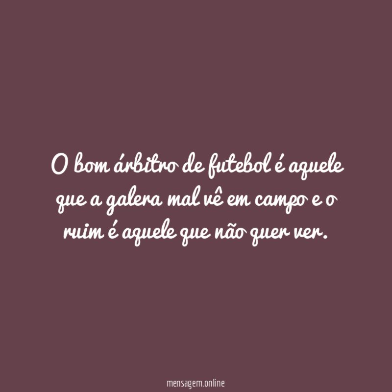 O bom árbitro de futebol é aquele que