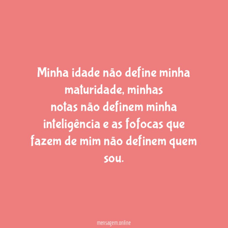 Minha idade não define minha maturidade