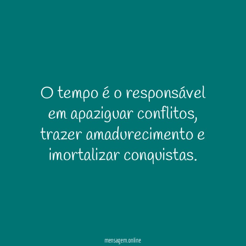O tempo é o responsável em apaziguar conflitos