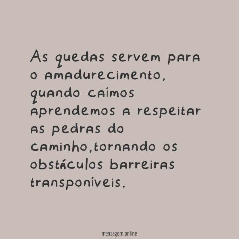 As quedas servem para o amadurecimento