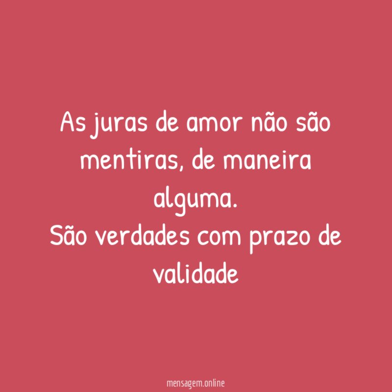As juras de amor não são mentiras